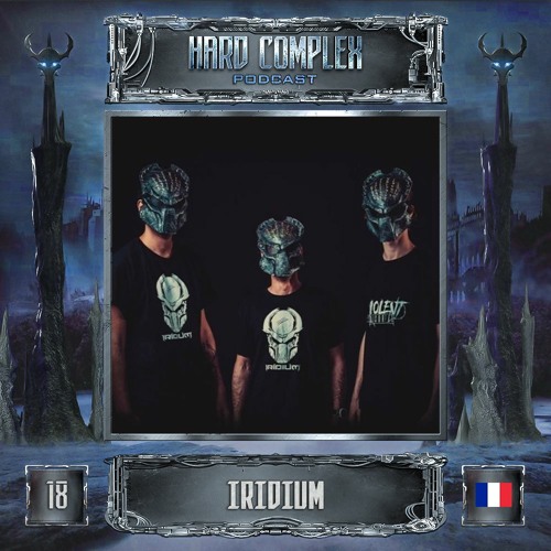 HARD COMPLEX PODCAST | #018 | IRIDIUM (FR)