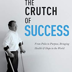 ACCESS KINDLE 📦 The Crutch of Success: From Polio to Purpose, Bringing Health & Hope