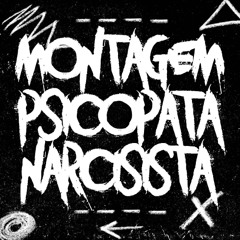 MONTAGEM PSICOPATA NARCISISTA