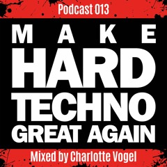 Make Hardtechno Great Again Mixed By Charlotte Vogel