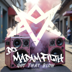 DJ MADAM FILTH - GOT THAT BLOW (original mix)
