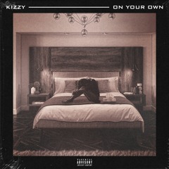 Kizzy - On Your Own | @KizzyAM1