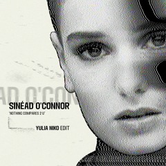 Sinéad O'Connor - Nothing Compares 2 U (Yulia Niko Edit) [FREE DOWNLOAD]