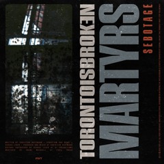 Toronto Is Broken - Martyrs (feat. Sebotage)