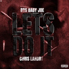 Lets Do It (BBG Baby Joe ft. Chris Landry)