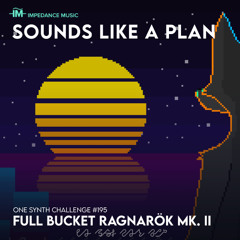 Sounds like a Plan (OSC #195 - Full Bucket Music Ragnarök Mk2)