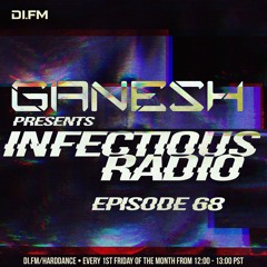 Ganesh pres. Infectious Radio episode 68