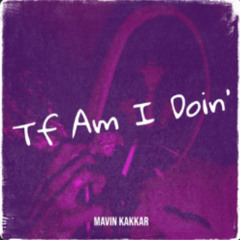 tf am i doing myslef final mix