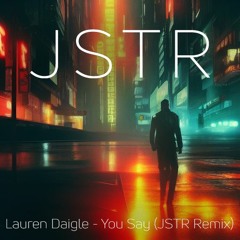 Lauren Daigle - You Say (JSTR Remix)