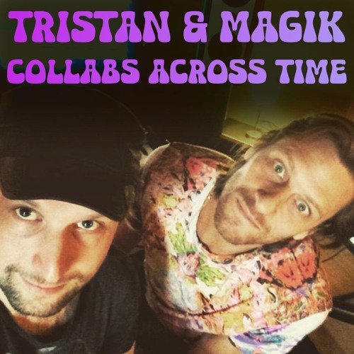 Tristan & Magik : Collabs Across Time 💞