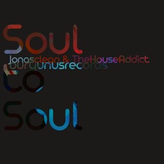 TheHouseAddict & Jonasclean - Soul to Soul (Original Mix)