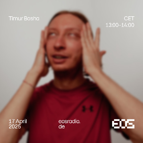Timur Basha @ EOS Radio | 17.04.2025