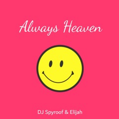 DJ Spyroof & Elijah - Always Heaven