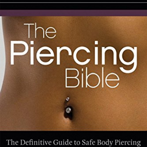 [Access] EPUB 📦 The Piercing Bible: The Definitive Guide to Safe Body Piercing by  E