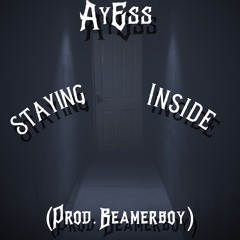 AyEss - Staying Inside (prod. Beamerboy)