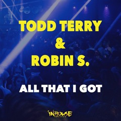 Todd Terry & Robin S. -  All That I Got
