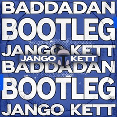JANGO KETT - BADDADAN BOOTLEG [FREE DOWNLOAD]