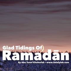 Glad Tidings Of Ramadān By Abu Yusuf Khaleefah