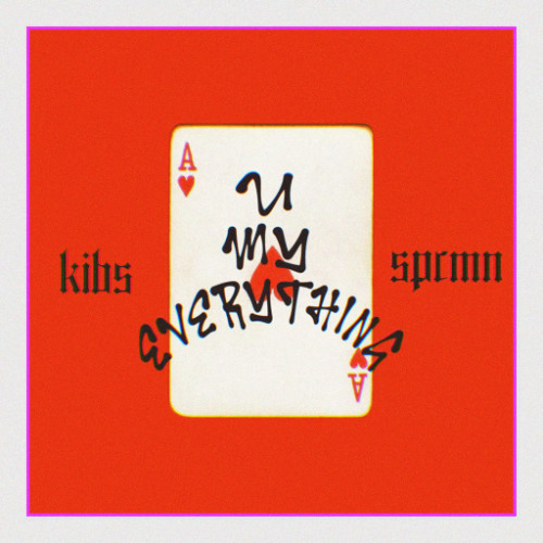 U MY EVERYTHING (KIBS x SPCMN edit)
