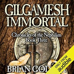 VIEW PDF EBOOK EPUB KINDLE Gilgamesh Immortal: Chronicles of the Nephilim (Volume 3) by  Brian Godaw