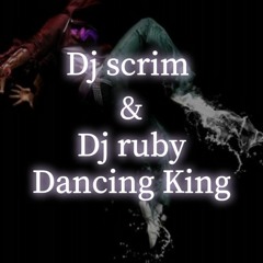 Dj scrim & Dj ruby - Dancing King