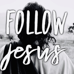 Follow Jesus