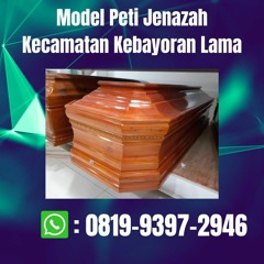 Model Peti Jenazah Kecamatan Kebayoran Lama TERJAMIN, 081993972946