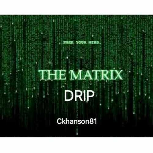 matrix drip [ckhanson81]