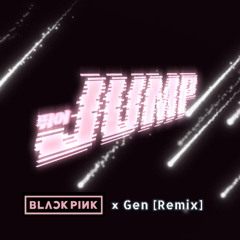 BLACKPINK - Jump [Gen Remix]