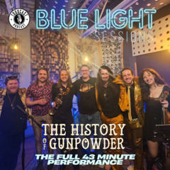 The History of Gunpowder (43 minute Blue Light Sessions - Feb 2025)