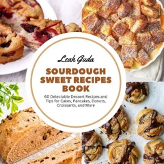 [PDF⚡READ❤ONLINE]  Sourdough Sweet Recipes Book: 60 Delectable Dessert Recipes a
