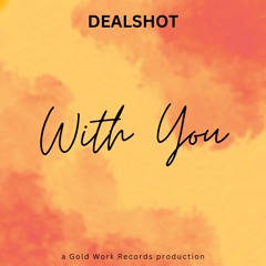 DEALSHOT - With You