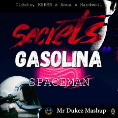 Secrets - Gasolina - Spaceman [Tiësto, KSHMR X Anna X Hardwell] -Mr Dukez Mashup-