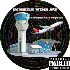 Where you at - Unforgettable Popstar