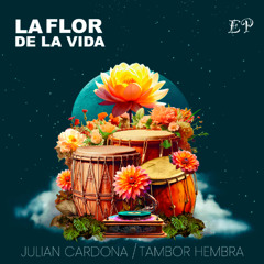 Julian Cardona & Tambor Hembra - La Flor de la Vida