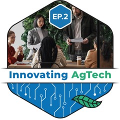 Epsiode 2 Innovating AgTech - Why Do We Need Entrepreneurs In AgTech?