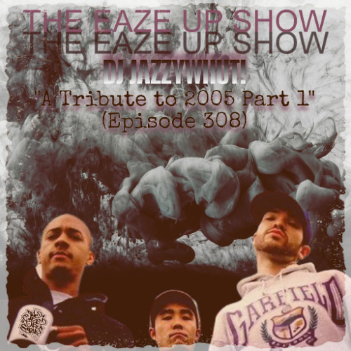 The Eaze Up Show - Tribute To 2005 Part 1 (Episode 308)