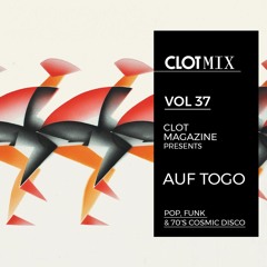 CLOT Magazine presents AUF TOGO -  Pop, Funk & 70’s Cosmic Disco