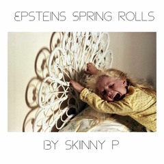 Epsteins Spring rolls -Skiinny P
