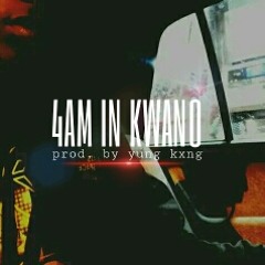 4AM IN KWANO [PROD. BY YUNG KXNG]
