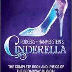 [GET] KINDLE 💓 Rodgers + Hammerstein's Cinderella: The Complete Book and Lyrics of t