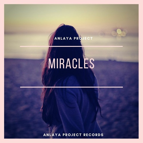 Anlaya Project - Miracles (Original Mix) Out In Online Store 30/06/2020