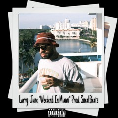 Larry June :Weekend In Miami" Prod.SneakBeatz