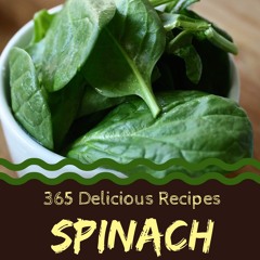 get⚡[PDF]❤ 365 Delicious Spinach Recipes: Unlocking Appetizing Recipes in The Be