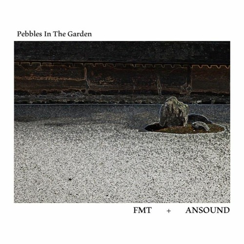 Pebbles In The Garden(FMT ＋ ANSOUND)