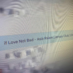if Love Not Bad - Asia Rsiam [Jersay Club] (Shino Fixbeatz Remix)