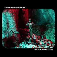 You Give Me The Creeps