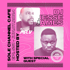 SCC551 - Mr. V Sole Channel Cafe Radio Show Feat. Special Gust DJ Jesse James - June 7th 2024