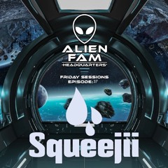 AlienFam HQ: Friday Sessions Ep. 37 - Squeejii