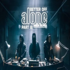 Alan Walker,Dash Berlin&Vikkstar-Better Off (Alone, Pt. III)(ANOA Remix) [Supported By Alan Walker]